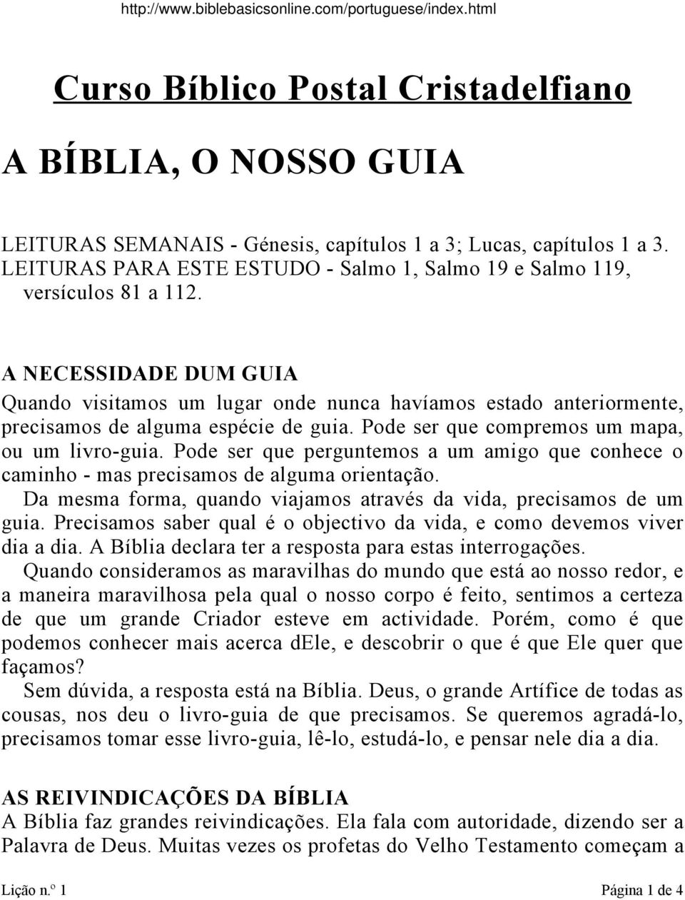 A NECESSIDADE DUM GUIA Quando visitamos um lugar onde nunca havíamos estado anteriormente, precisamos de alguma espécie de guia. Pode ser que compremos um mapa, ou um livro-guia.