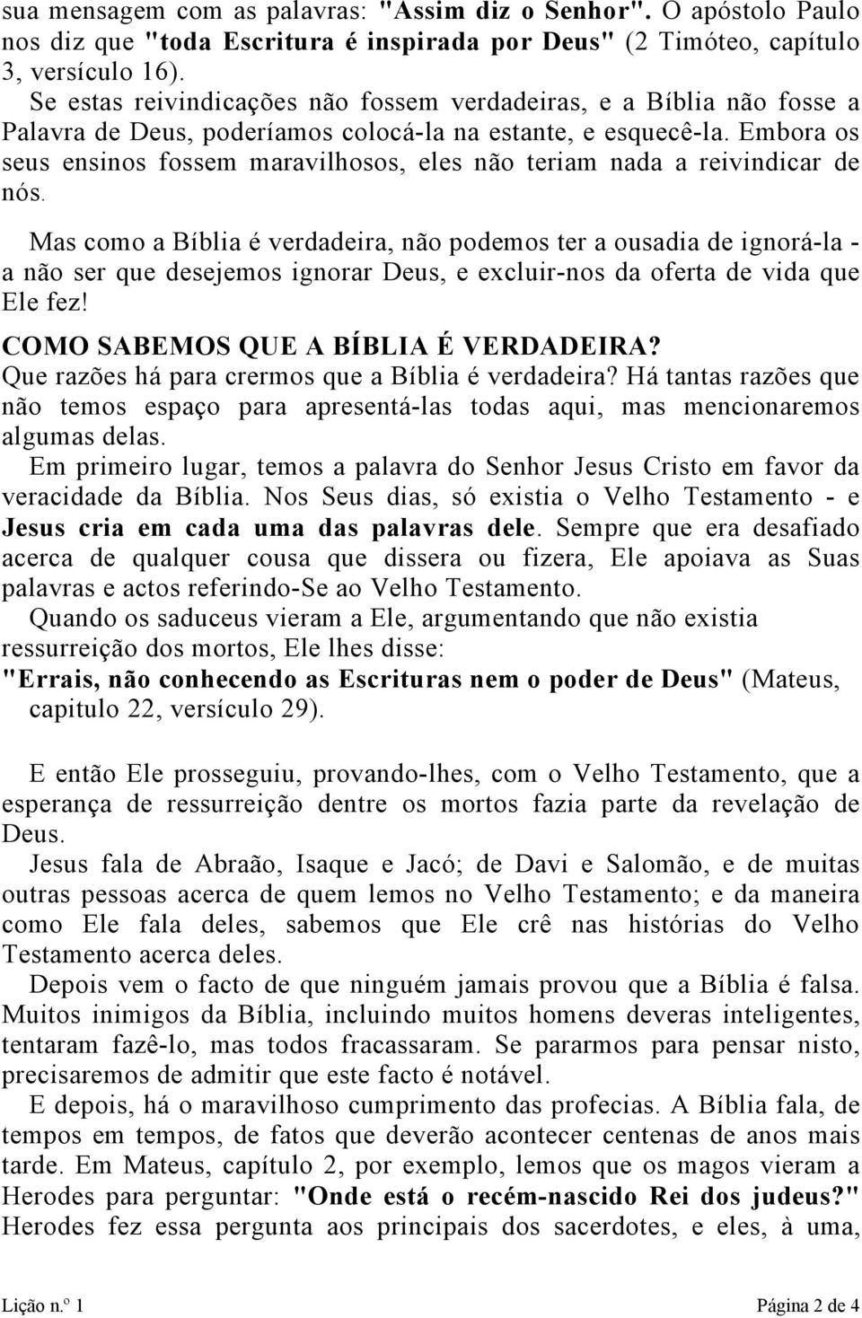 Embora os seus ensinos fossem maravilhosos, eles não teriam nada a reivindicar de nós.