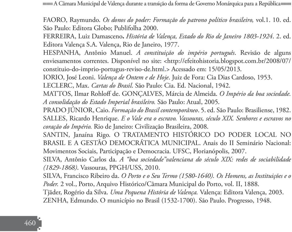 HESPANHA, Antônio Manuel. A constituição do império português. Revisão de alguns enviesamentos correntes. Disponível no site: <http://efeitohistoria.blogspot.com.