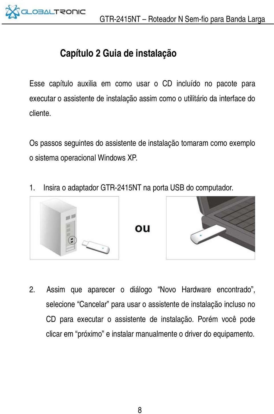 Insira o adaptador GTR-2415NT na porta USB do computador. 2.