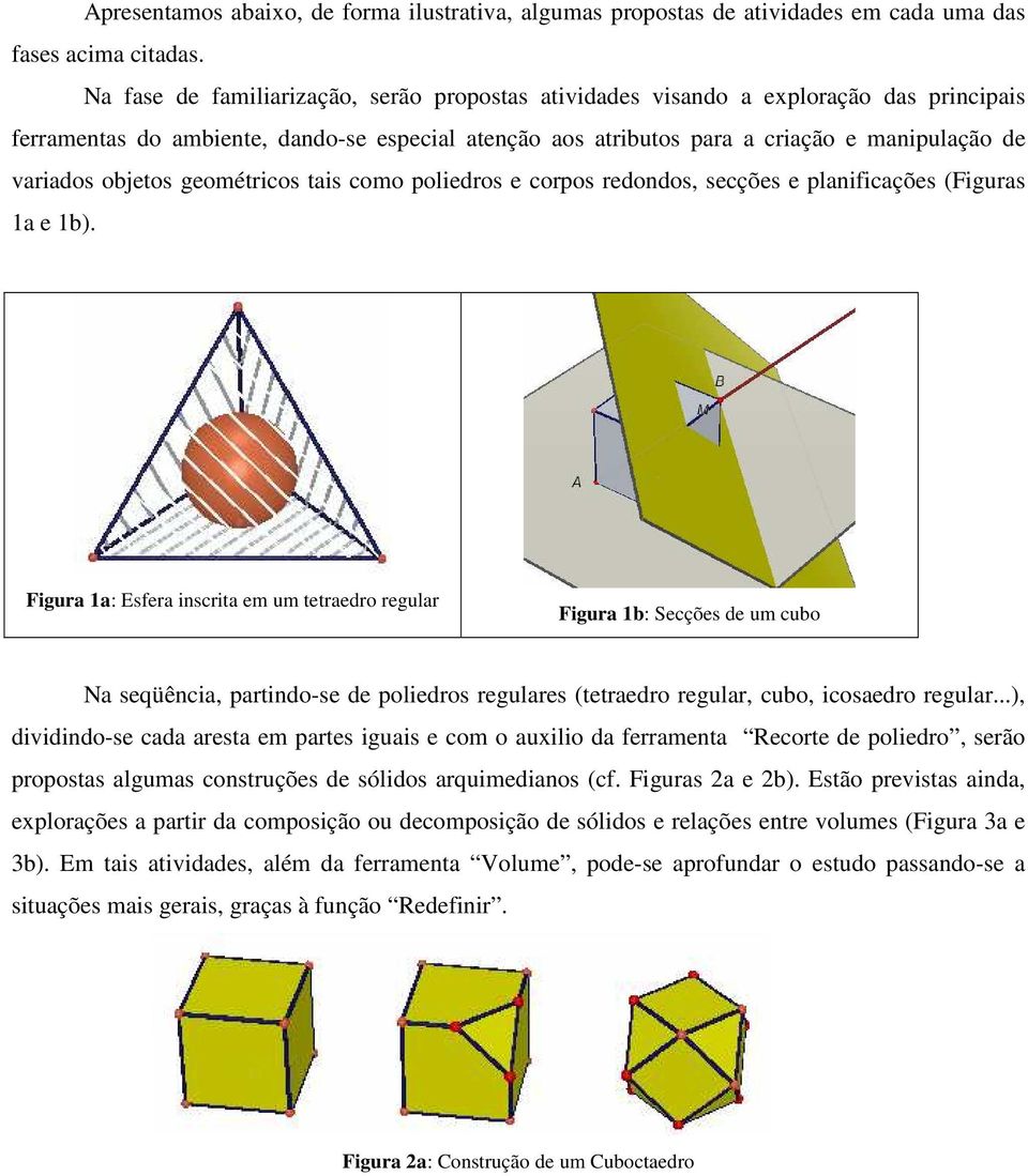 objetos geométricos tais como poliedros e corpos redondos, secções e planificações (Figuras 1a e 1b).