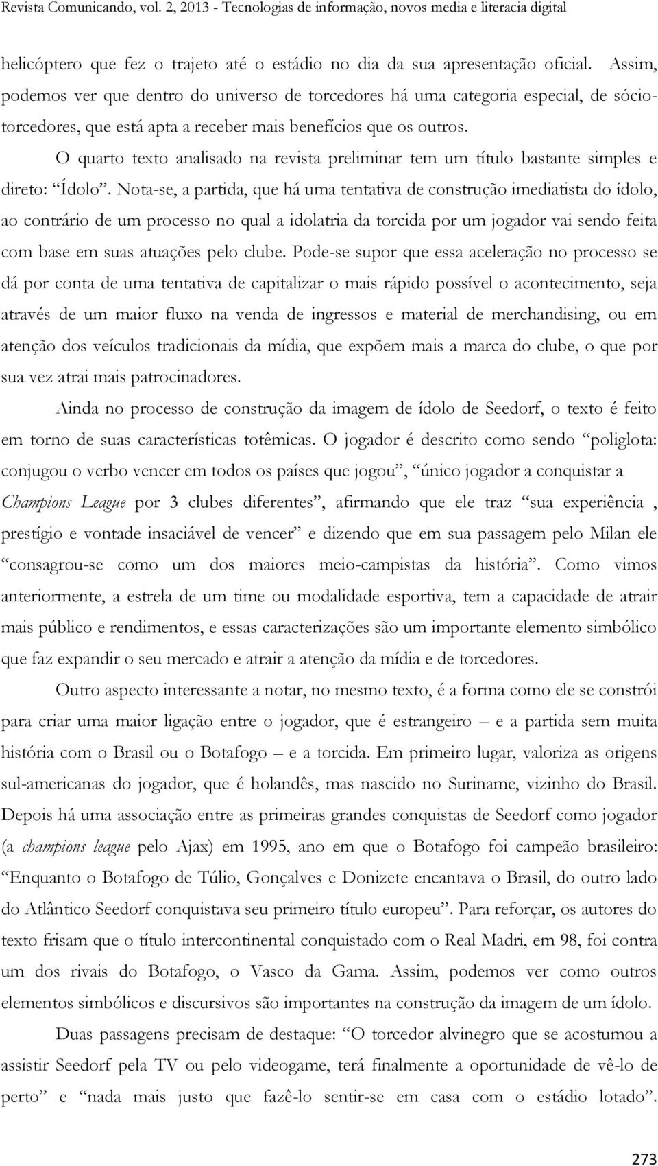 O quarto texto analisado na revista preliminar tem um título bastante simples e direto: Ídolo.