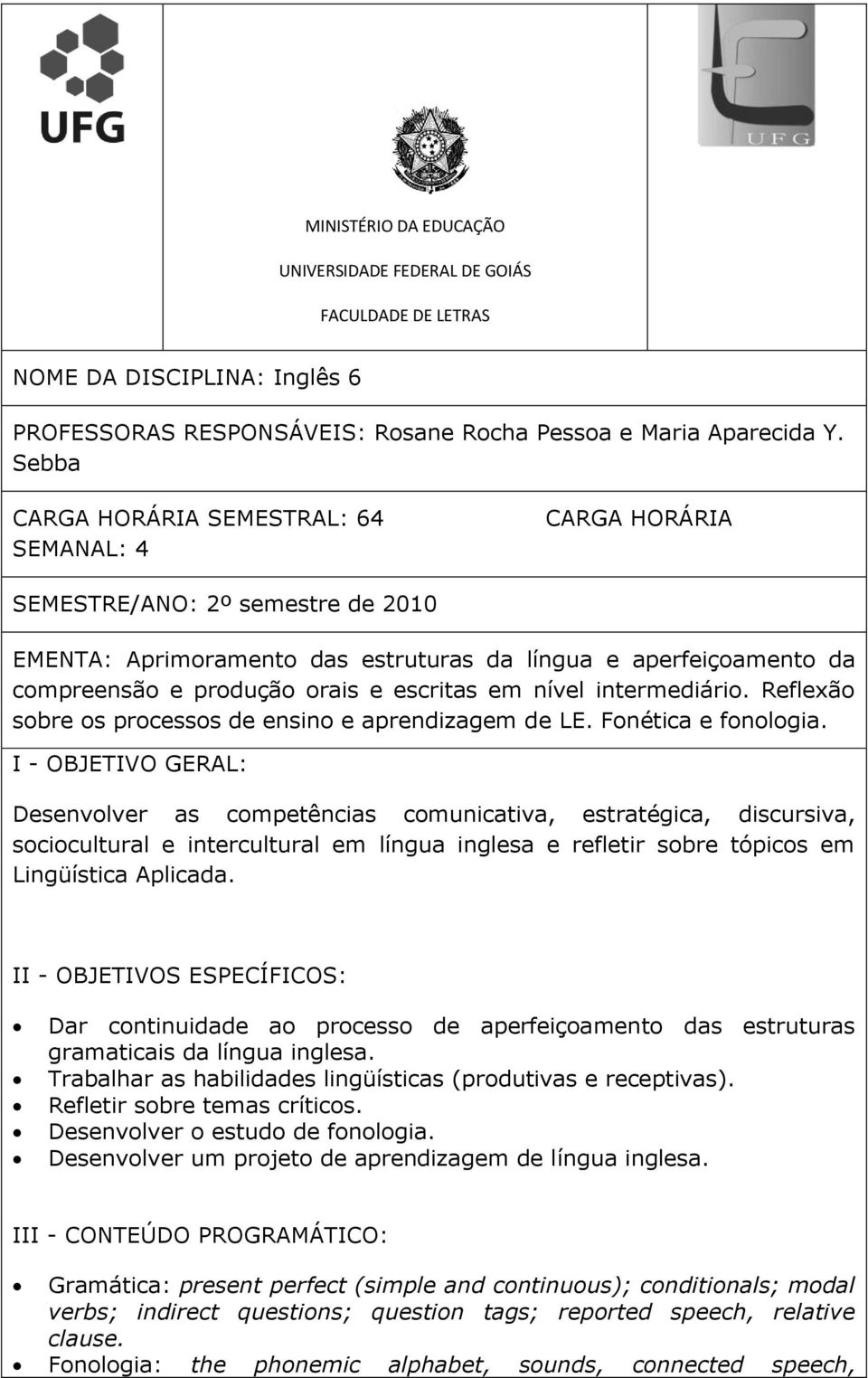 escritas em nível intermediário. Reflexão sobre os processos de ensino e aprendizagem de LE. Fonética e fonologia.