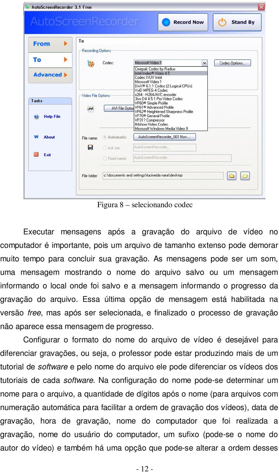 Essa última opção de mensagem está habilitada na versão free, mas após ser selecionada, e finalizado o processo de gravação não aparece essa mensagem de progresso.