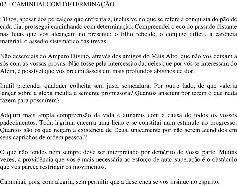 .. Não descreiais do Amparo Divino, através dos amigos do Mais Alto, que não vos deixam a sós com as vossas provas.