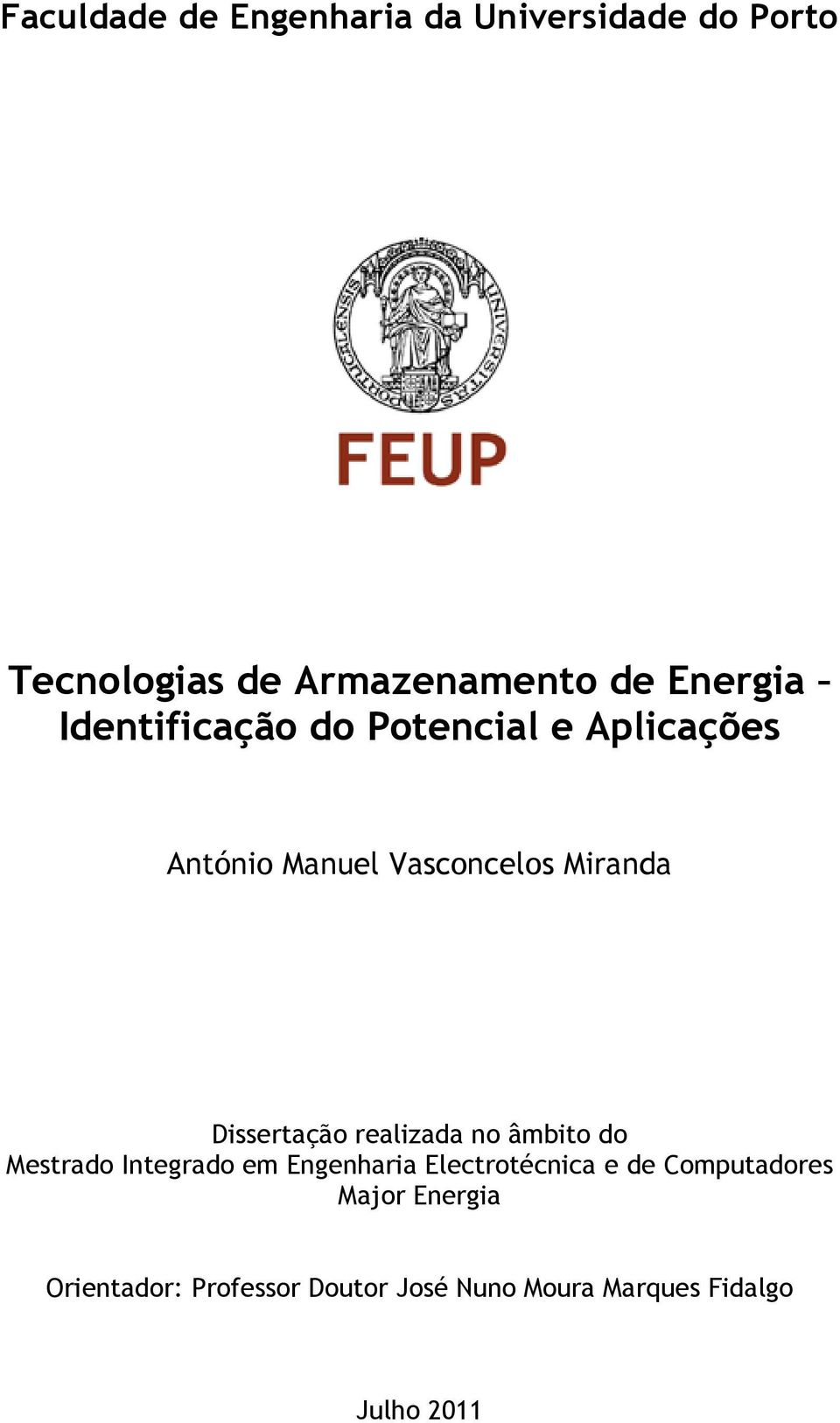 Dissertação realizada no âmbito do Mestrado Integrado em Engenharia Electrotécnica e de