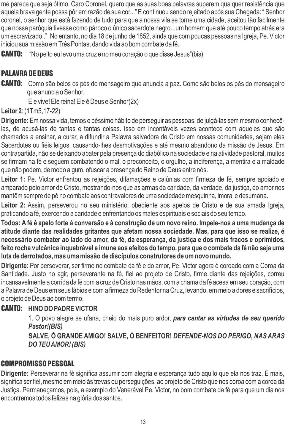 pároco o único sacerdote negro...um homem que até pouco tempo atrás era um escravizado... No entanto, no dia 18 de junho de 1852, ainda que com poucas pessoas na Igreja, Pe.