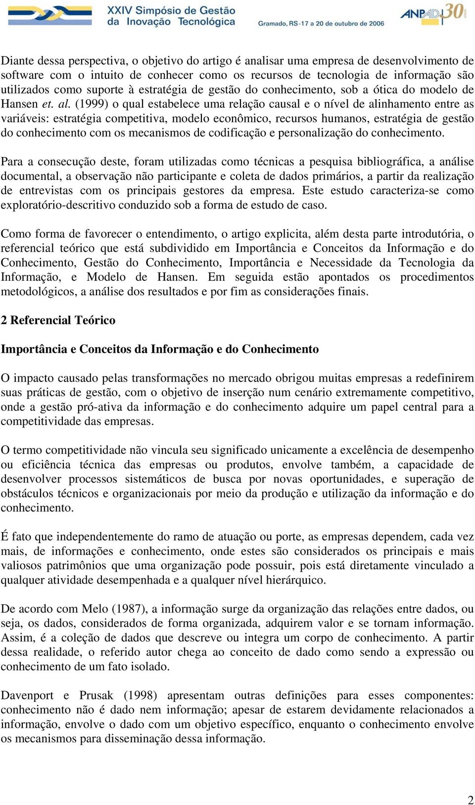 (1999) o qual estabelece uma relação causal e o nível de alinhamento entre as variáveis: estratégia competitiva, modelo econômico, recursos humanos, estratégia de gestão do conhecimento com os