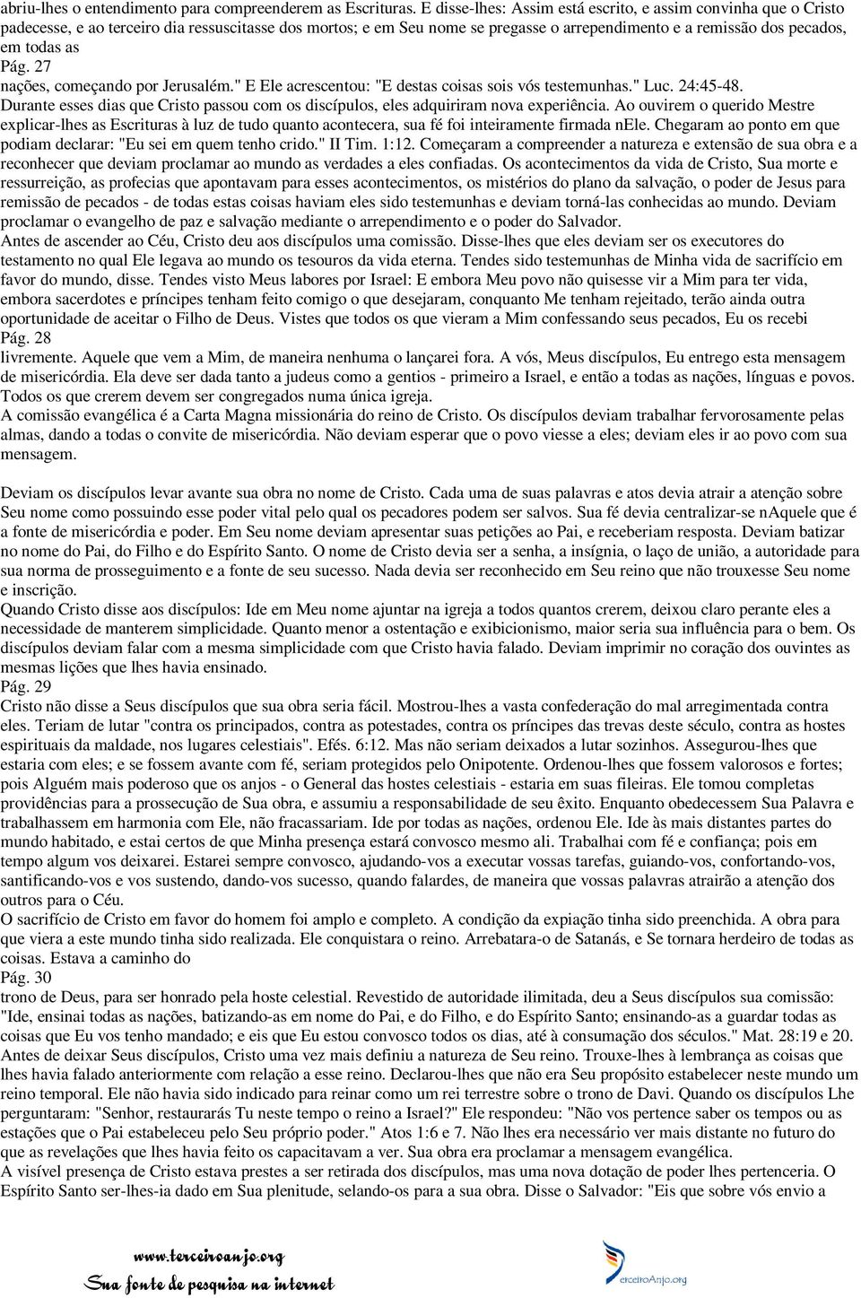 Pág. 27 nações, começando por Jerusalém." E Ele acrescentou: "E destas coisas sois vós testemunhas." Luc. 24:45-48.