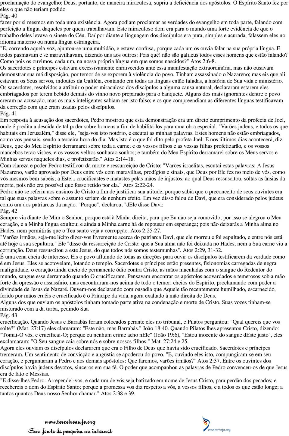 Este miraculoso dom era para o mundo uma forte evidência de que o trabalho deles levava o sinete do Céu.