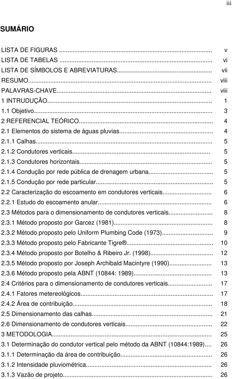 .. 5 2.2 Caracterização do escoamento em condutores verticais... 6 2.2.1 Estudo do escoamento anular... 6 2.3 Métodos para o dimensionamento de condutores verticais... 8 2.3.1 Método proposto por Garcez (1981).