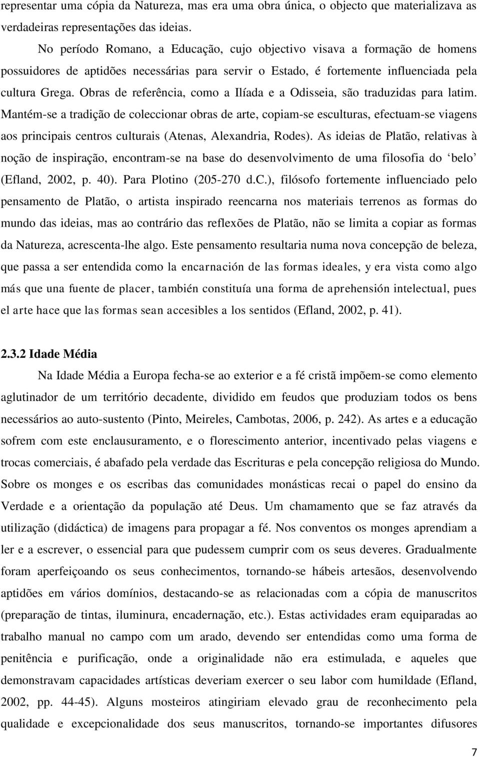 Obras de referência, como a Ilíada e a Odisseia, são traduzidas para latim.