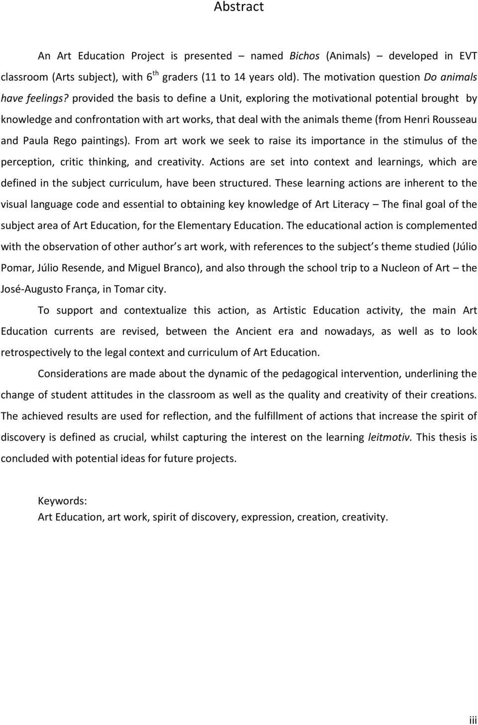 provided the basis to define a Unit, exploring the motivational potential brought by knowledge and confrontation with art works, that deal with the animals theme (from Henri Rousseau and Paula Rego