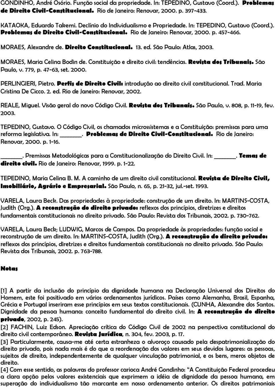 Direito Constitucional. 13. ed. São Paulo: Atlas, 2003. MORAES, Maria Celina Bodin de. Constituição e direito civil: tendências. Revista dos Tribunais. São Paulo, v. 779, p. 47-63, set. 2000.
