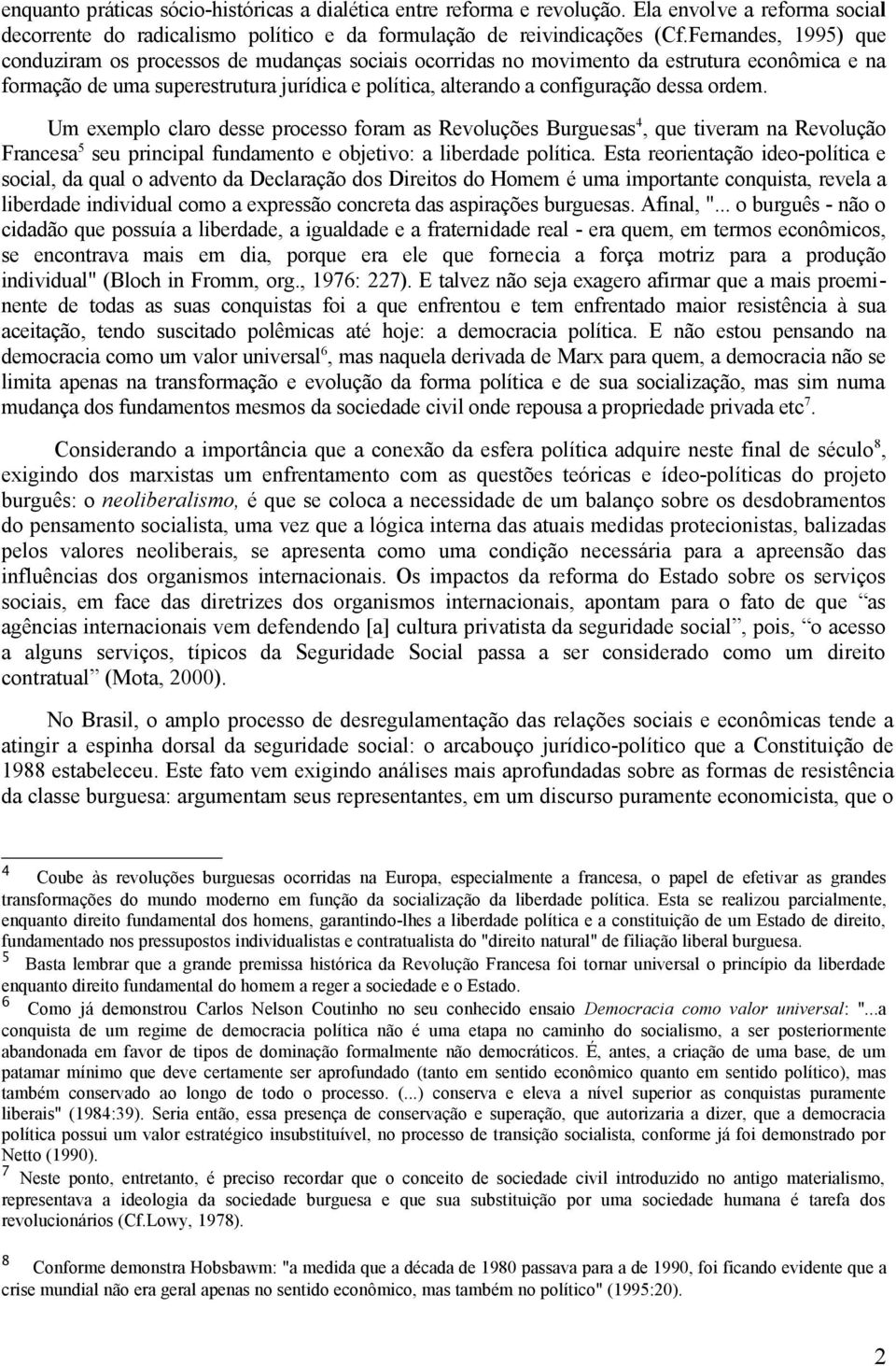 ordem. Um exemplo claro desse processo foram as Revoluções Burguesas 4, que tiveram na Revolução Francesa 5 seu principal fundamento e objetivo: a liberdade política.