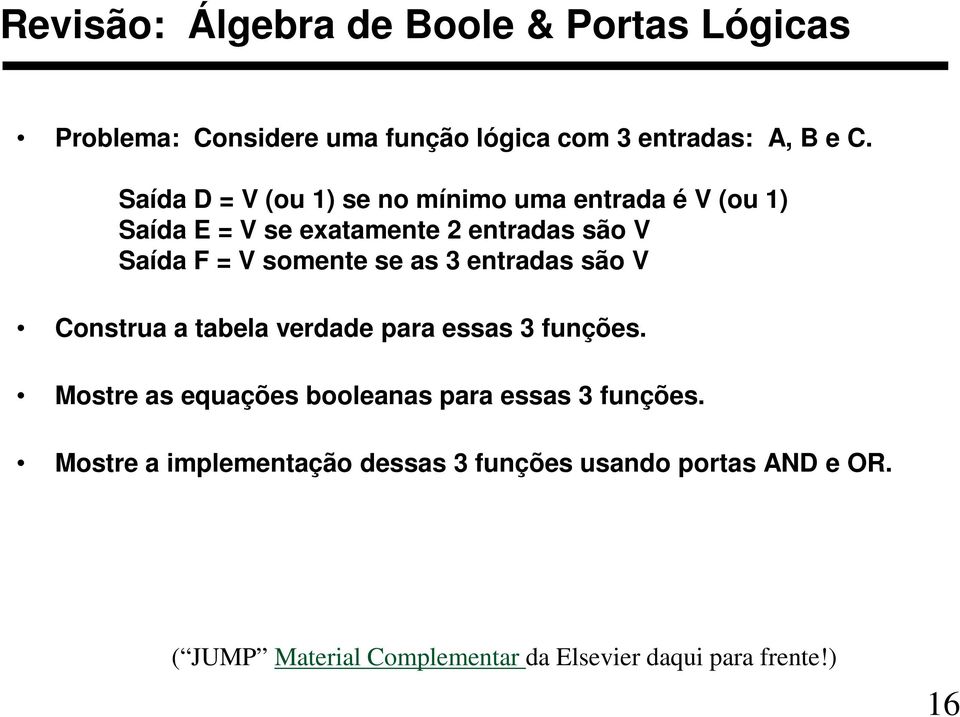 se as 3 entradas são V Construa a tabela verdade para essas 3 funções.