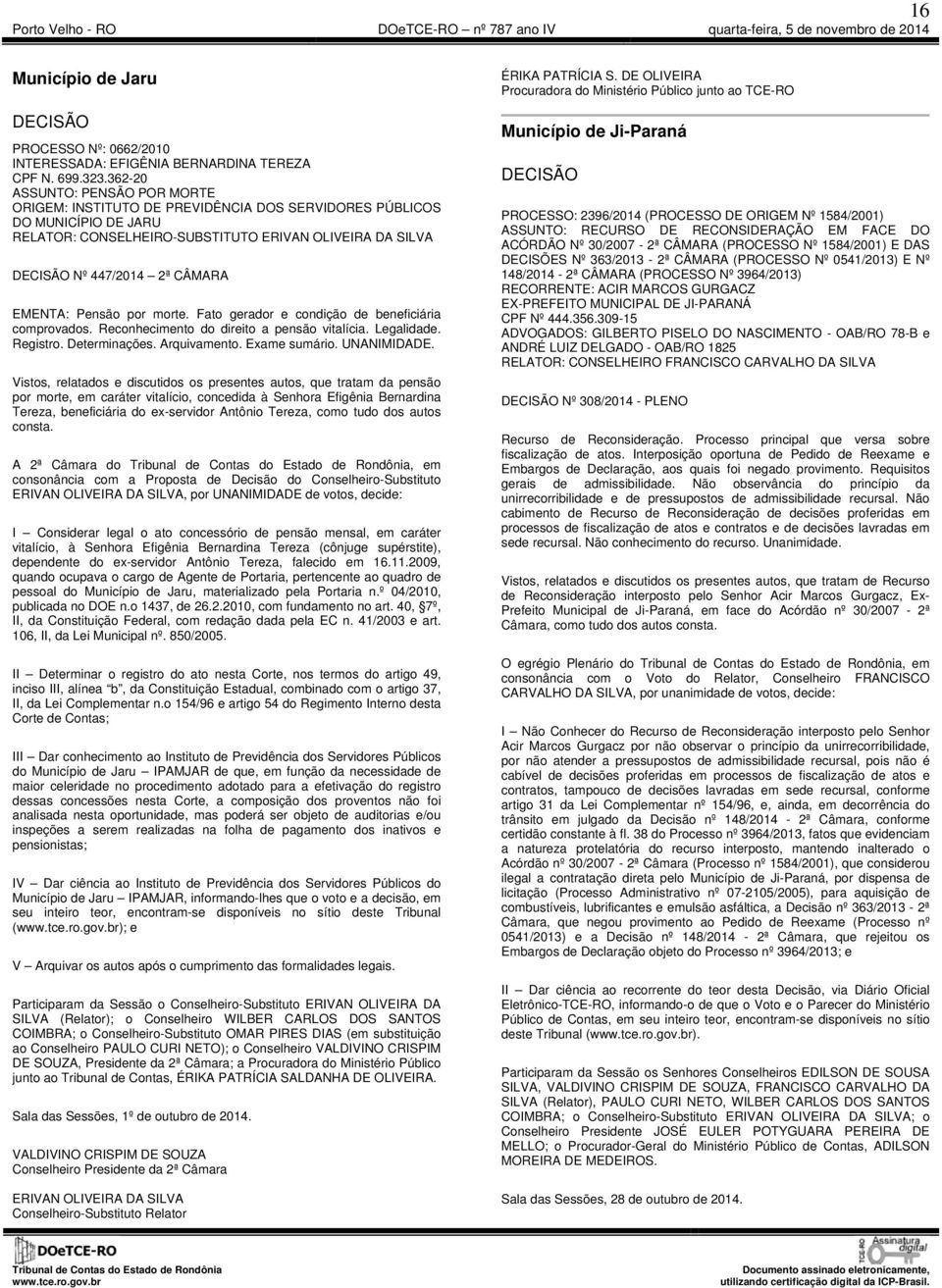 EMENTA: Pensão por morte. Fato gerador e condição de beneficiária comprovados. Reconhecimento do direito a pensão vitalícia. Legalidade. Registro. Determinações. Arquivamento. Exame sumário.