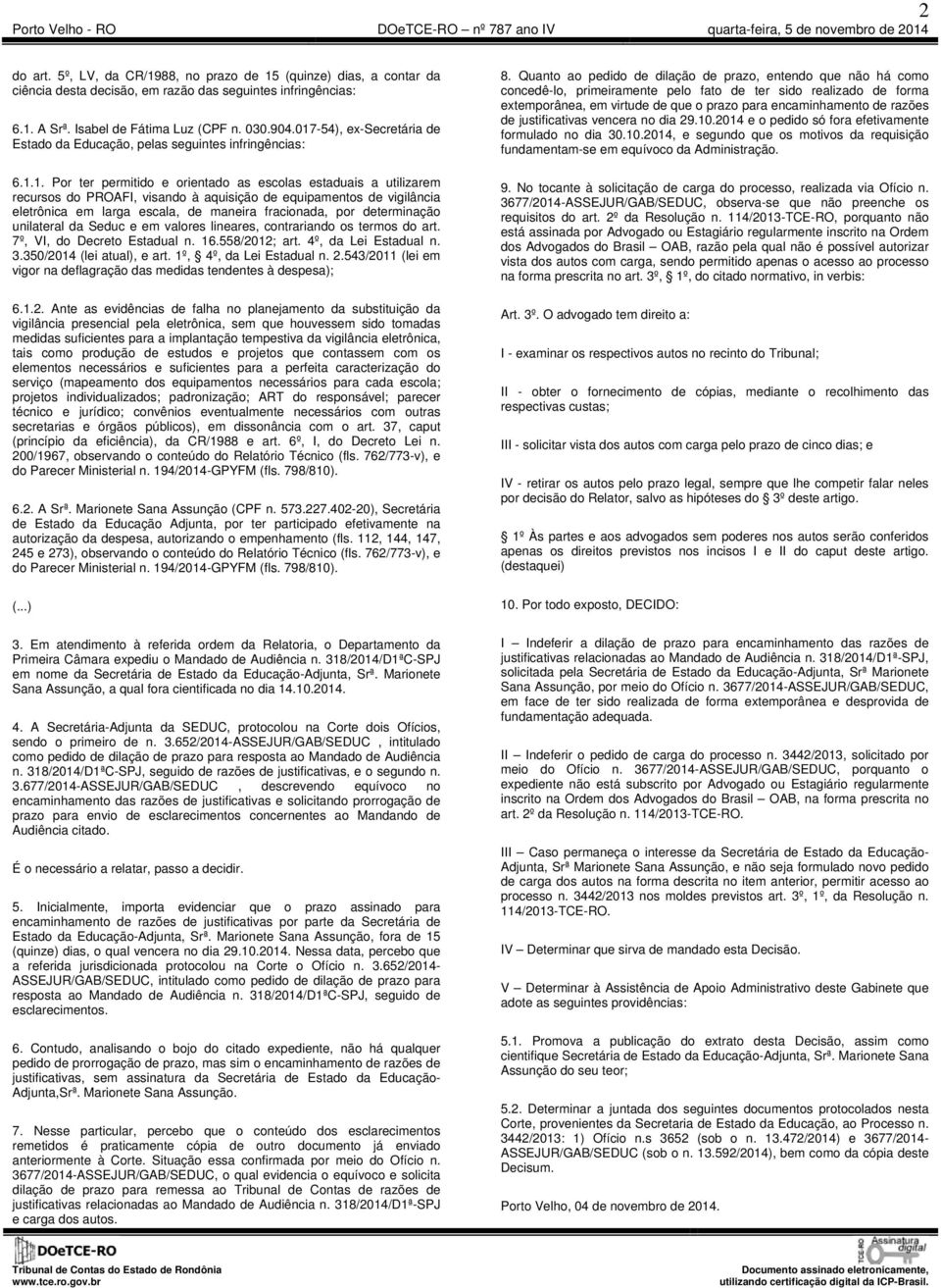 equipamentos de vigilância eletrônica em larga escala, de maneira fracionada, por determinação unilateral da Seduc e em valores lineares, contrariando os termos do art. 7º, VI, do Decreto Estadual n.