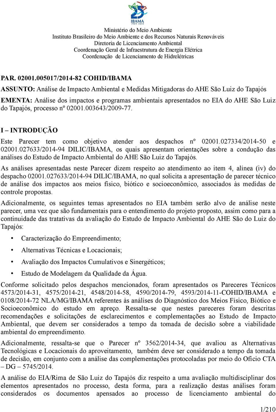 005017/2014-82 COHID/IBAMA ASSUNTO: Análise de Impacto Ambiental e Medidas Mitigadoras do AHE São Luiz do Tapajós EMENTA: Análise dos impactos e programas ambientais apresentados no EIA do AHE São