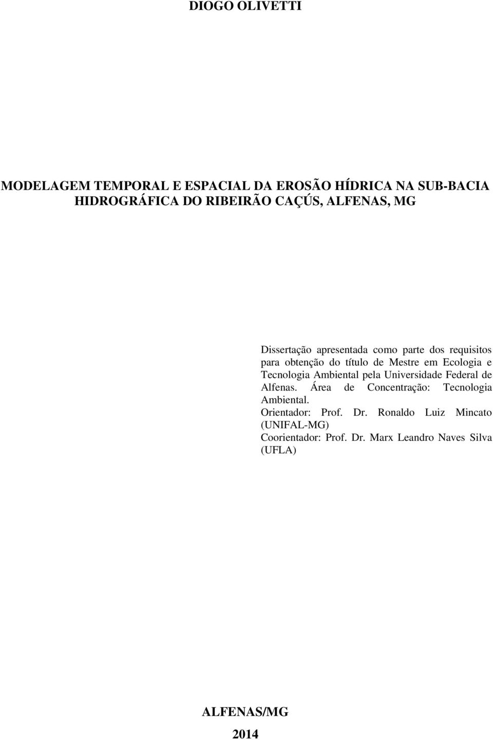 Tecnologia Ambiental pela Universidade Federal de Alfenas. Área de Concentração: Tecnologia Ambiental.