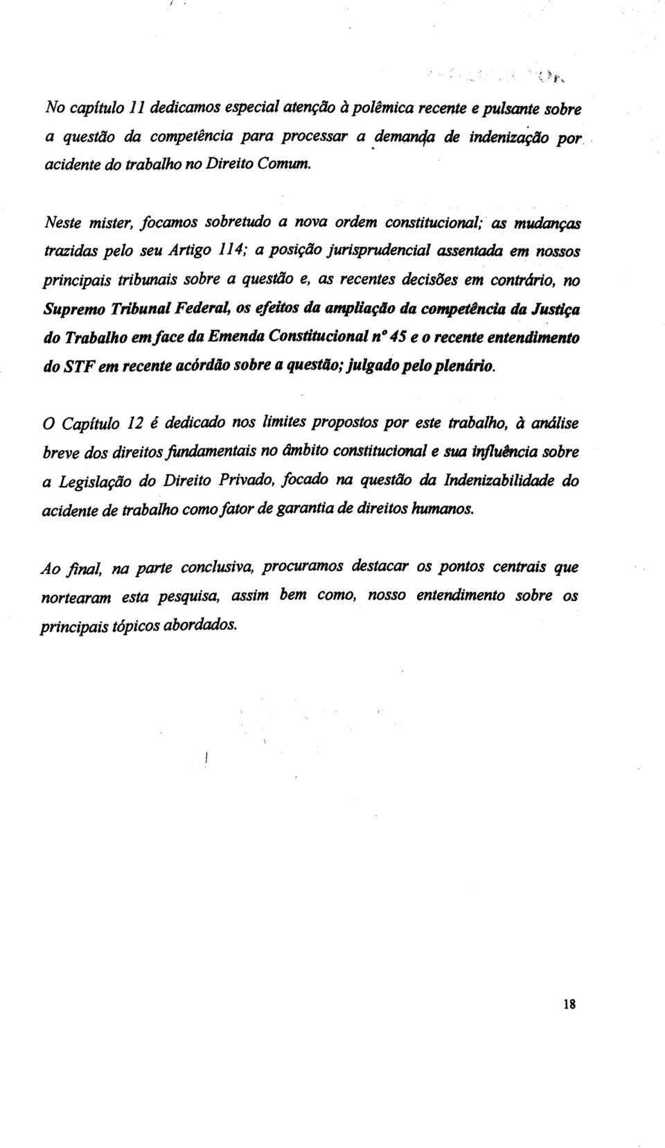 questão e, as recentes decisões em contr&rio, no Supremo Tn6unal Feder4 os efeh da aonpliaçdo da competência da Jusdça do Trabalho em face da Emenda Constitucional no 45 e o recente entendimento do