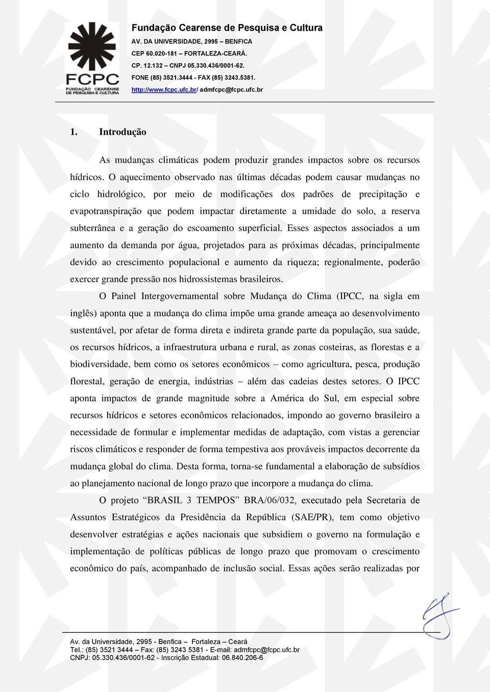 umidade do solo, a reserva subterrânea e a geração do escoamento superficial.