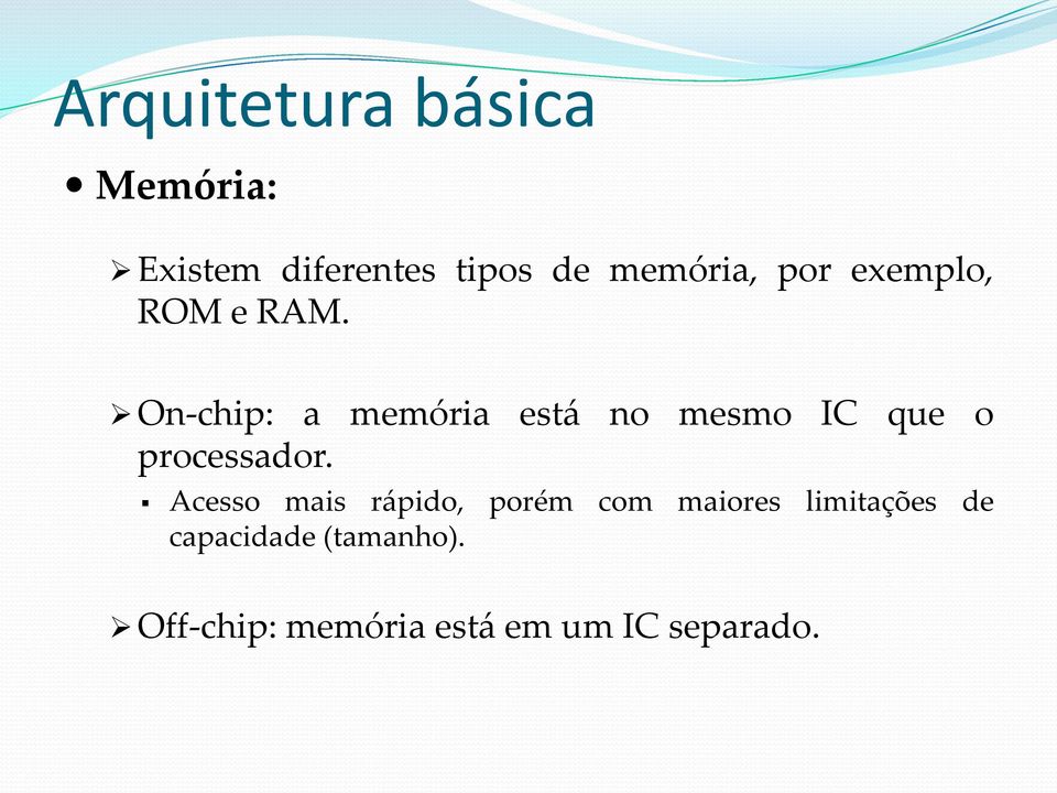 On-chip: a memória está no mesmo IC que o processador.