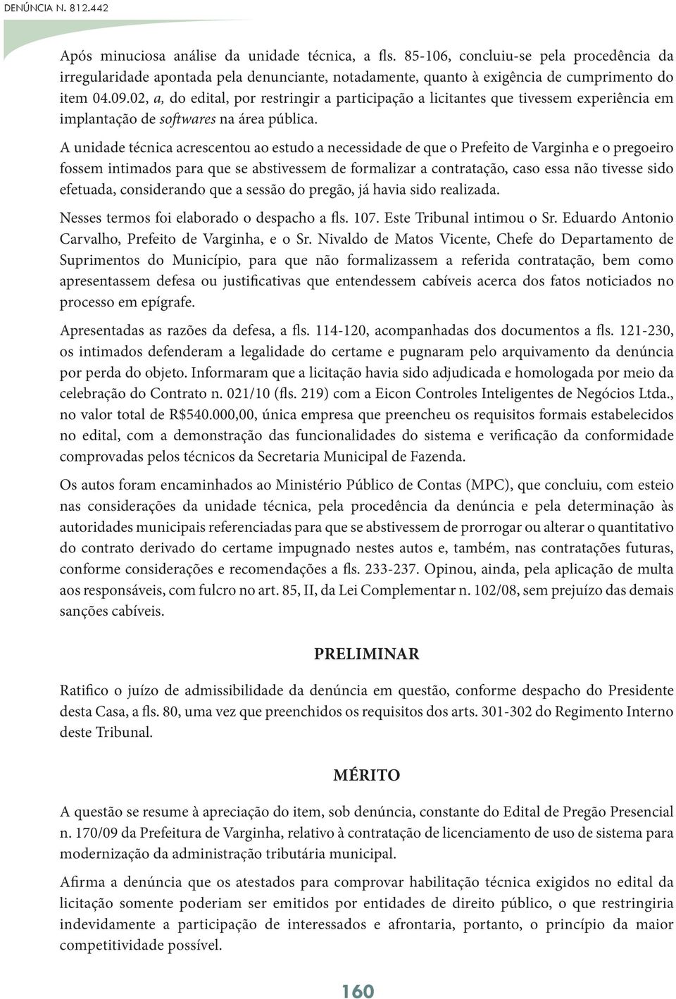 02, a, do edital, por restringir a participação a licitantes que tivessem experiência em implantação de softwares na área pública.