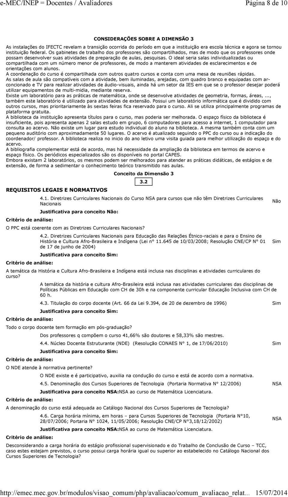 O ideal seria salas individualizadas ou compartilhada com um número menor de professores, de modo a manterem atividades de esclarecimentos e de orientações com alunos.