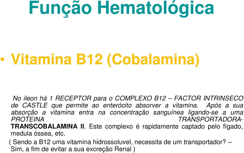 Após a sua absorção a vitamina entra na concentração sanguínea ligando-se a uma PROTEINA TRANSPORTADORA-