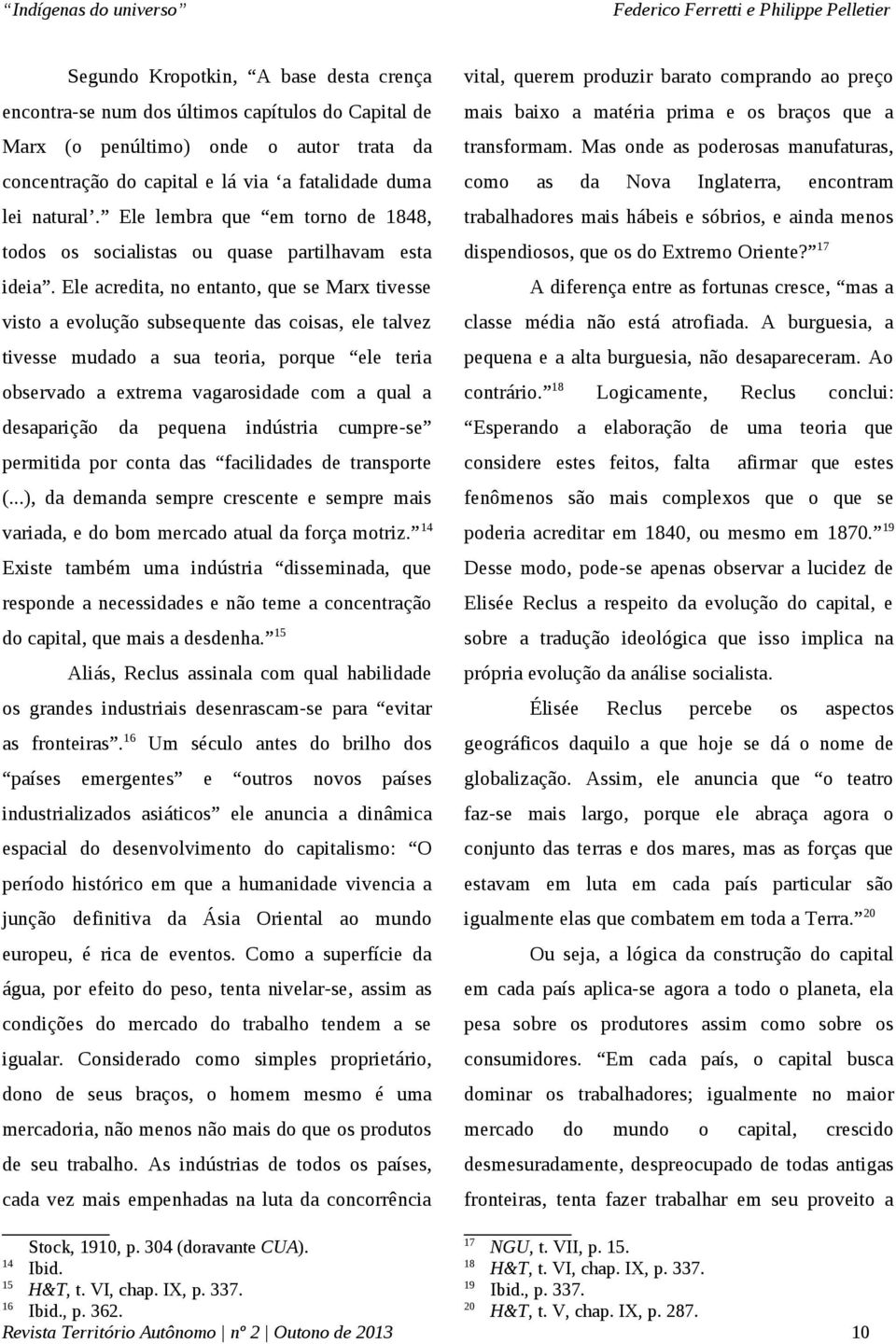 Ele acredita, no entanto, que se Marx tivesse visto a evolução subsequente das coisas, ele talvez tivesse mudado a sua teoria, porque ele teria observado a extrema vagarosidade com a qual a