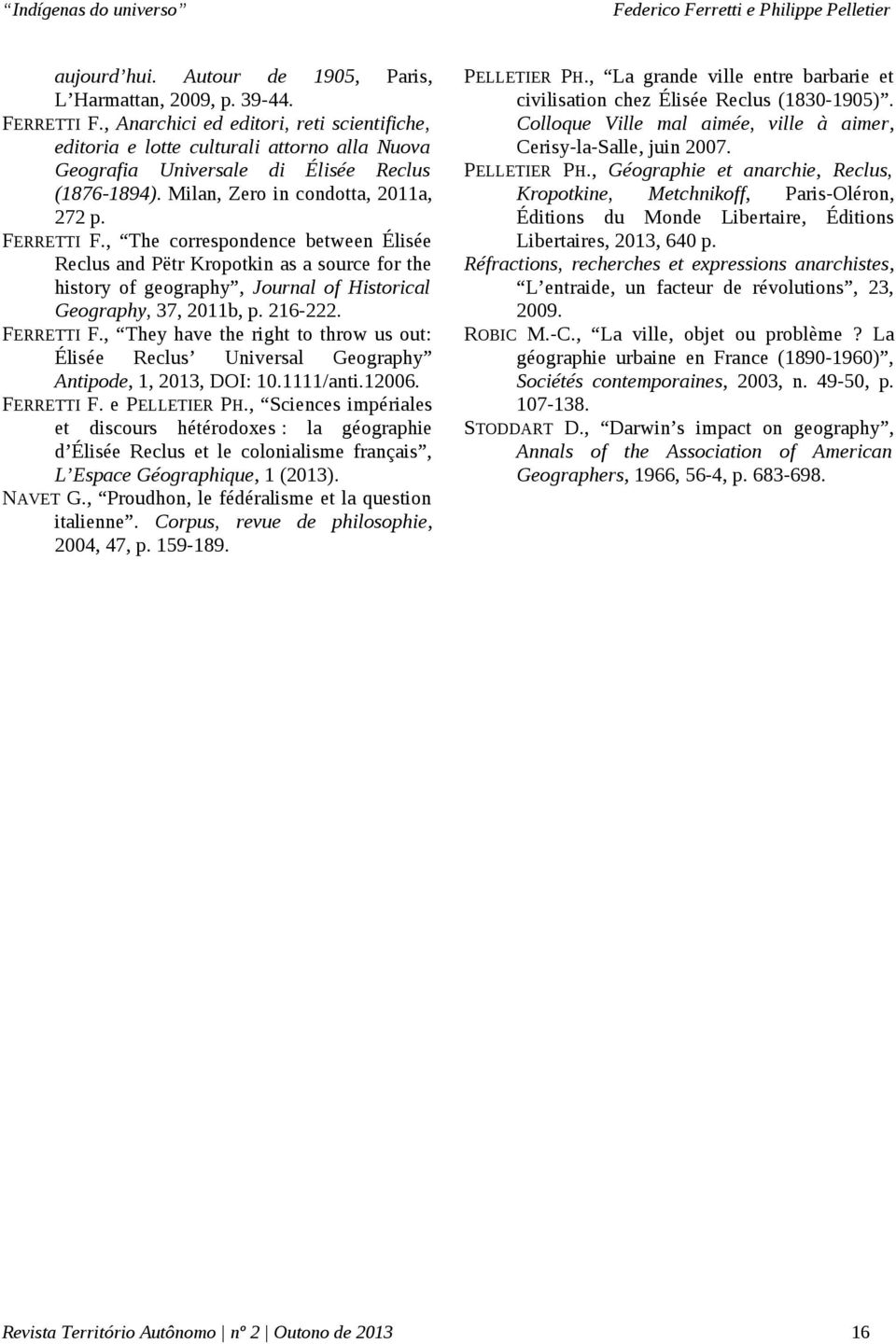 , The correspondence between Élisée Reclus and Pëtr Kropotkin as a source for the history of geography, Journal of Historical Geography, 37, 2011b, p. 216-222. FERRETTI F.