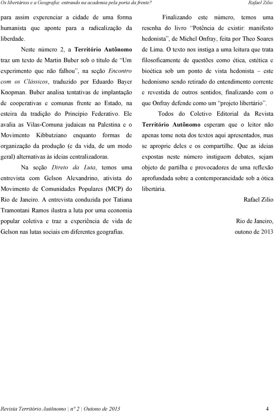 Buber analisa tentativas de implantação de cooperativas e comunas frente ao Estado, na esteira da tradição do Princípio Federativo.