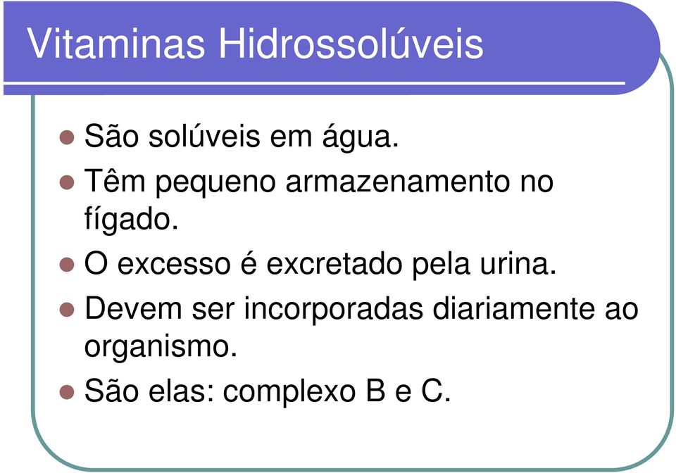 O excesso é excretado pela urina.