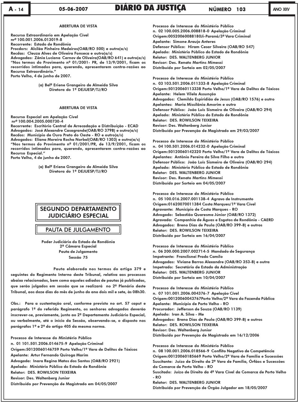 Oliveira(OAB/RO 641) e outro(a/s) Nos termos do Provimento nº 01/2001- PR, de 13/9/2001, ficam os recorridos intimados para, querendo, apresentarem contra-razões ao Recurso Extraordinário.