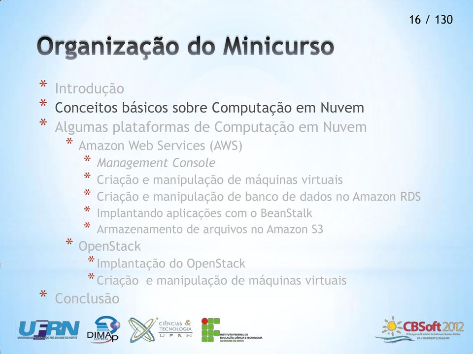 manipulação de banco de dados no Amazon RDS * Implantando aplicações com o BeanStalk * Armazenamento de