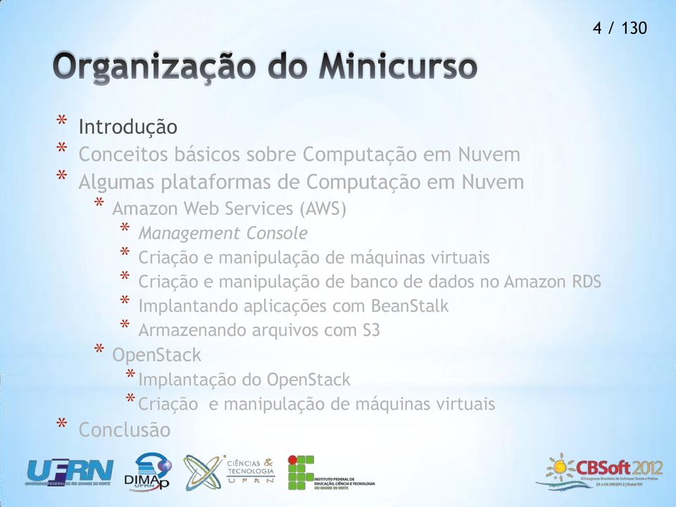 manipulação de banco de dados no Amazon RDS * Implantando aplicações com BeanStalk * Armazenando arquivos