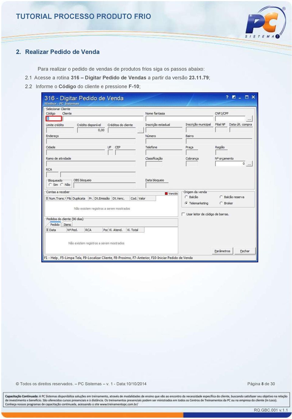 1 Acesse a rotina 316 Digitar Pedido de Vendas a partir da versão 23.11.79; 2.