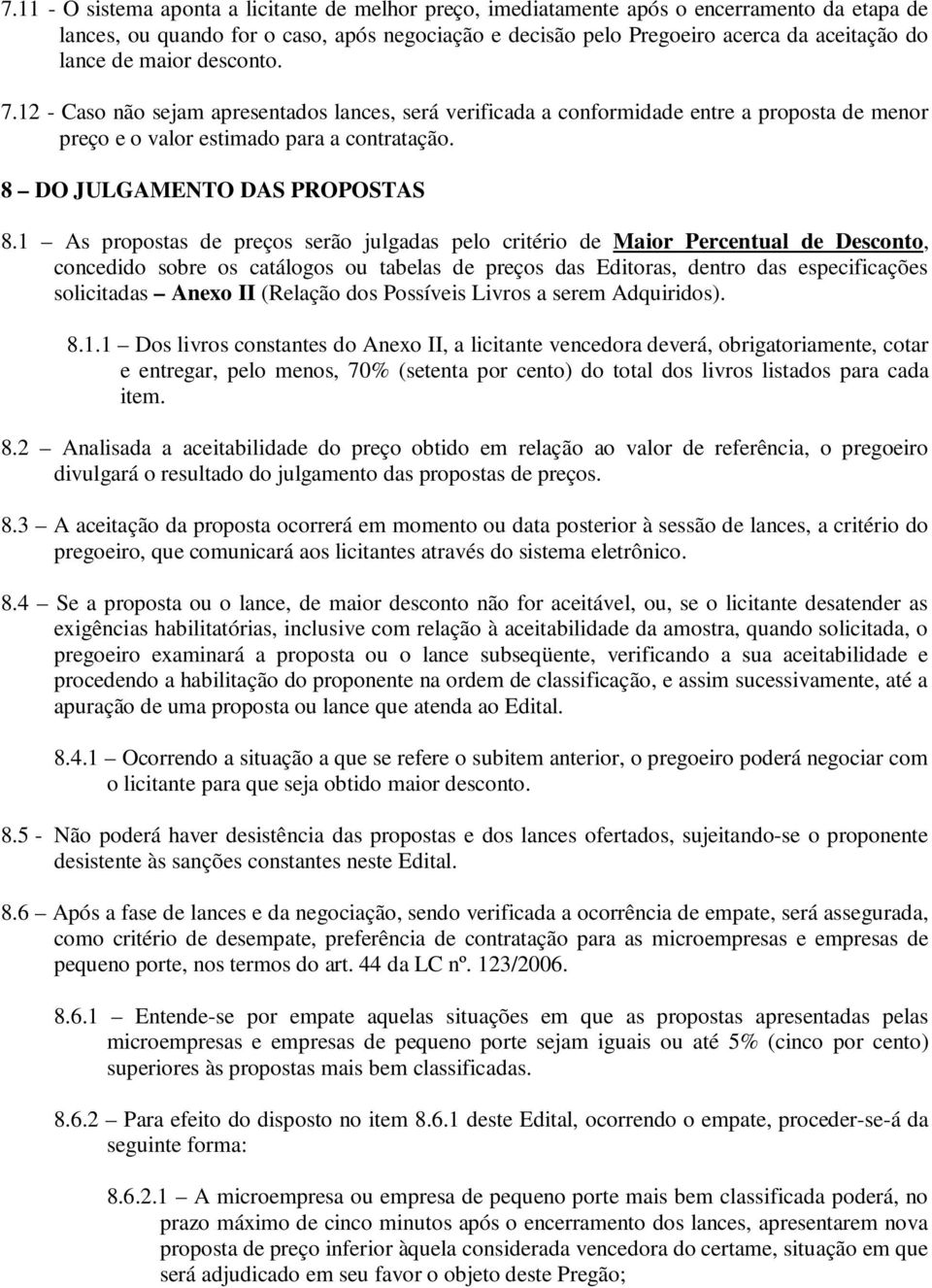 1 As propostas de preços serão julgadas pelo critério de Maior Percentual de Desconto, concedido sobre os catálogos ou tabelas de preços das Editoras, dentro das especificações solicitadas Anexo II