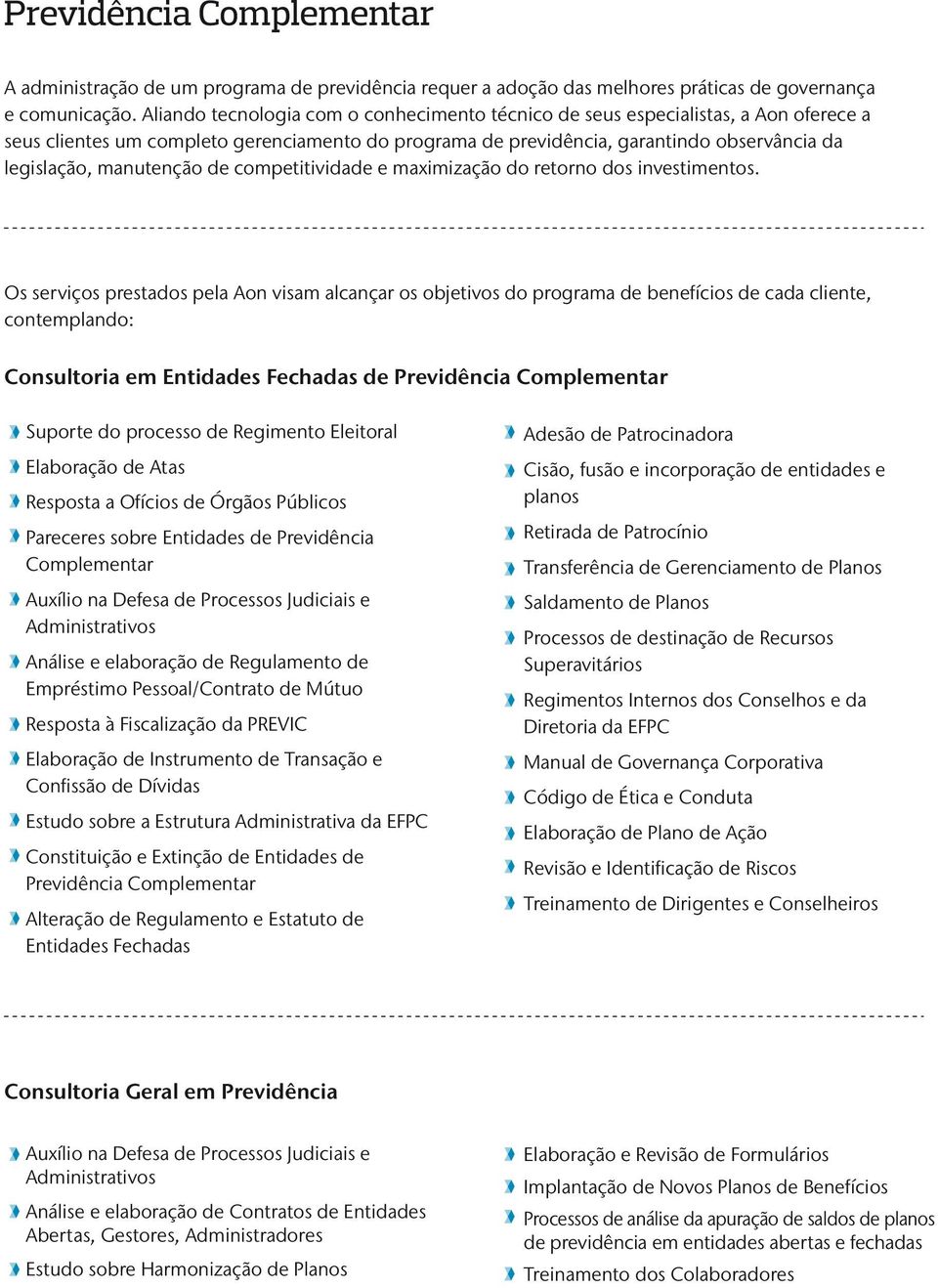 manutenção de competitividade e maximização do retorno dos investimentos.