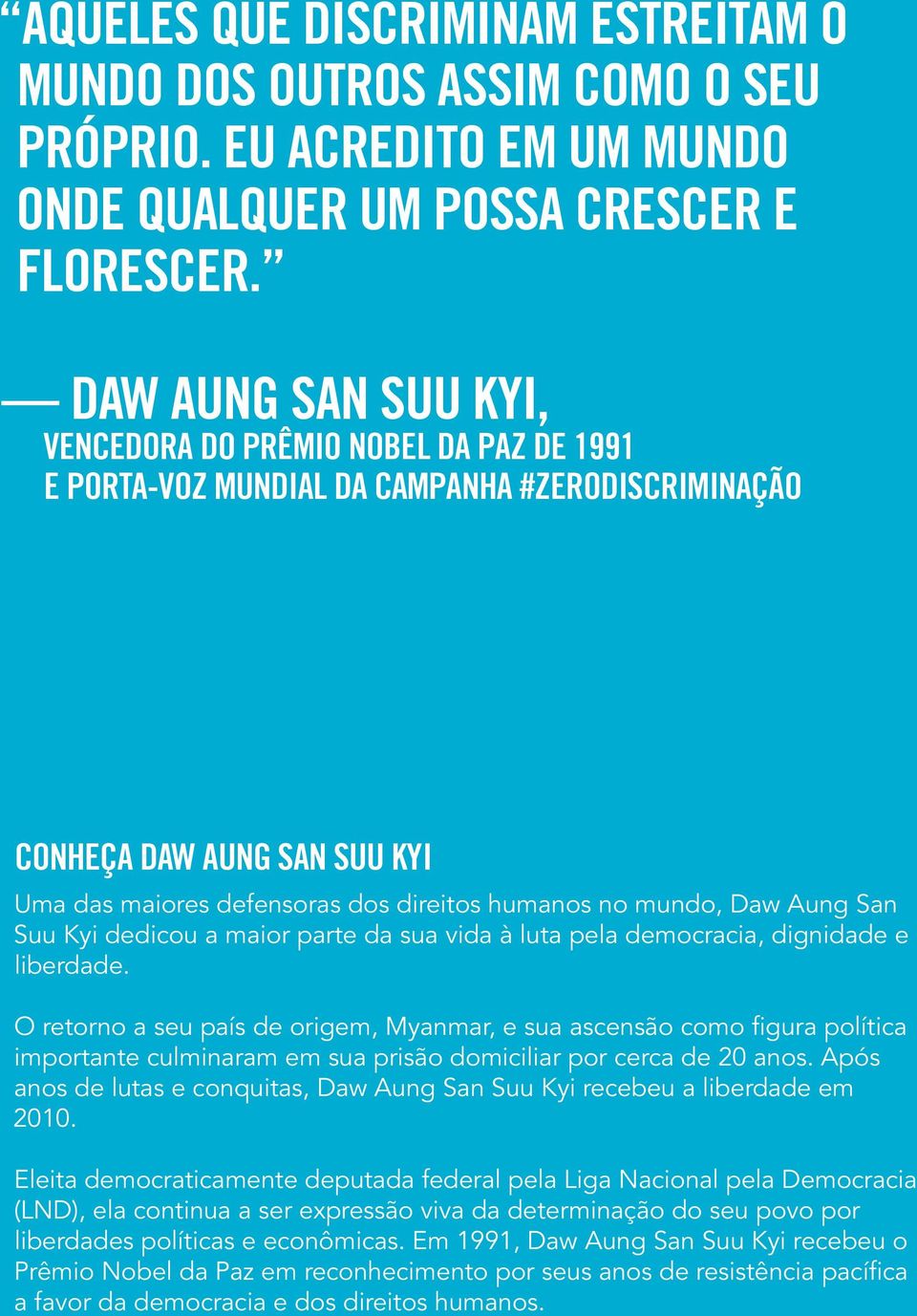 mundo, Daw Aung San Suu Kyi dedicou a maior parte da sua vida à luta pela democracia, dignidade e liberdade.