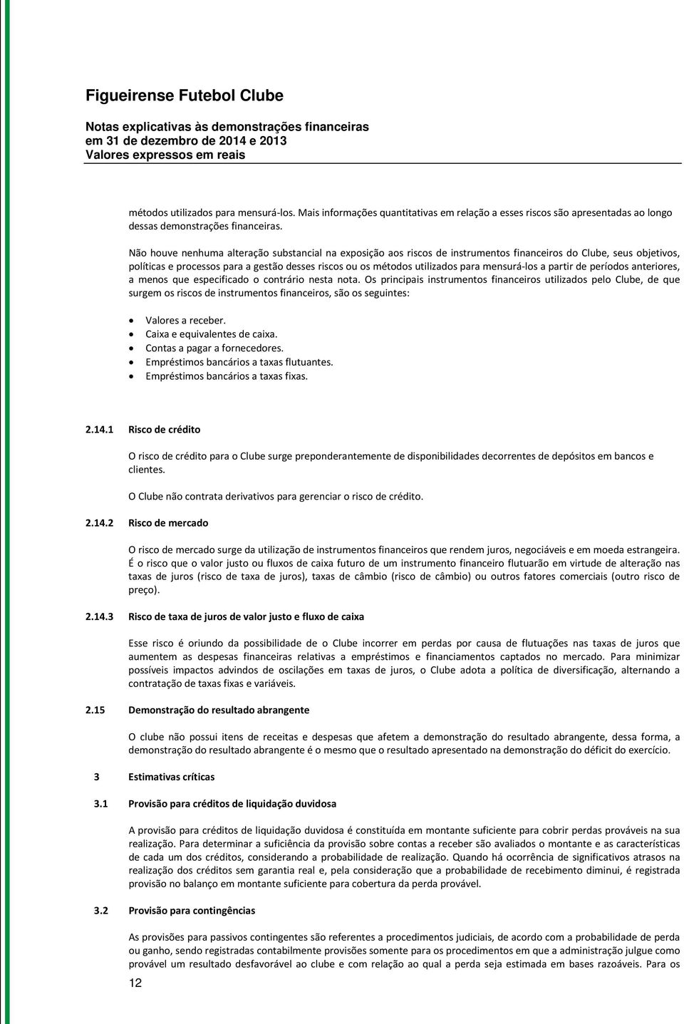 mensurá-los a partir de períodos anteriores, a menos que especificado o contrário nesta nota.