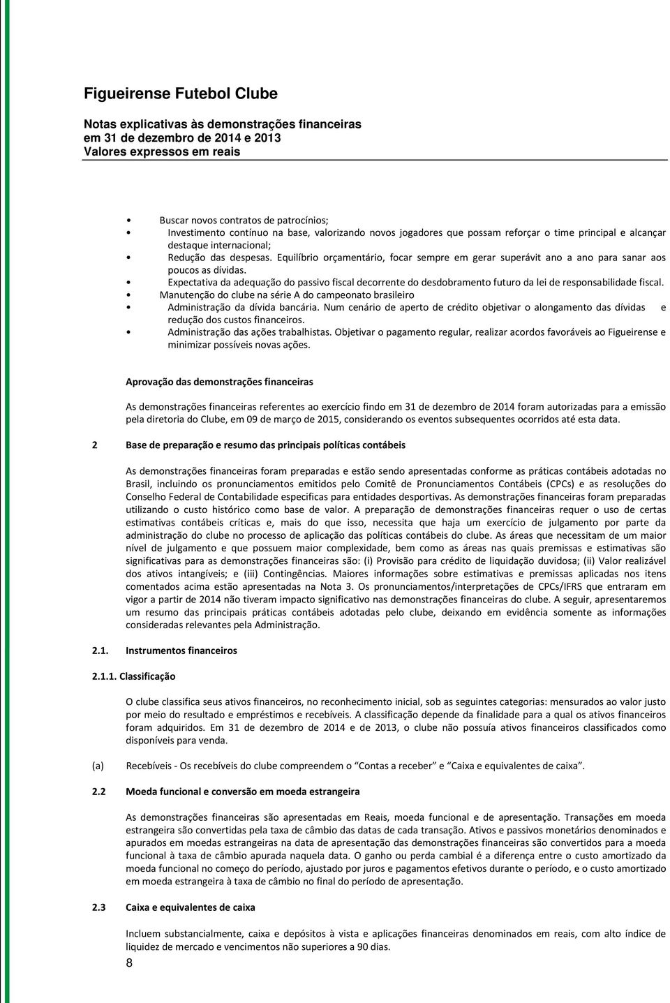 Expectativa da adequação do passivo fiscal decorrente do desdobramento futuro da lei de responsabilidade fiscal.