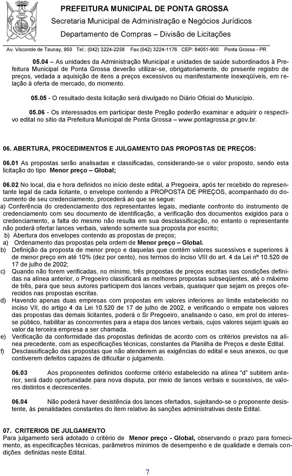05.06 - Os interessados em participar deste Pregão poderão examinar e adquirir o respectivo edital no sitio da Prefeitura Municipal de Ponta Grossa www.pontagrossa.pr.gov.br. 06.
