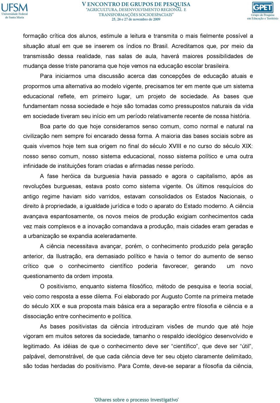 Para iniciarmos uma discussão acerca das concepções de educação atuais e propormos uma alternativa ao modelo vigente, precisamos ter em mente que um sistema educacional reflete, em primeiro lugar, um