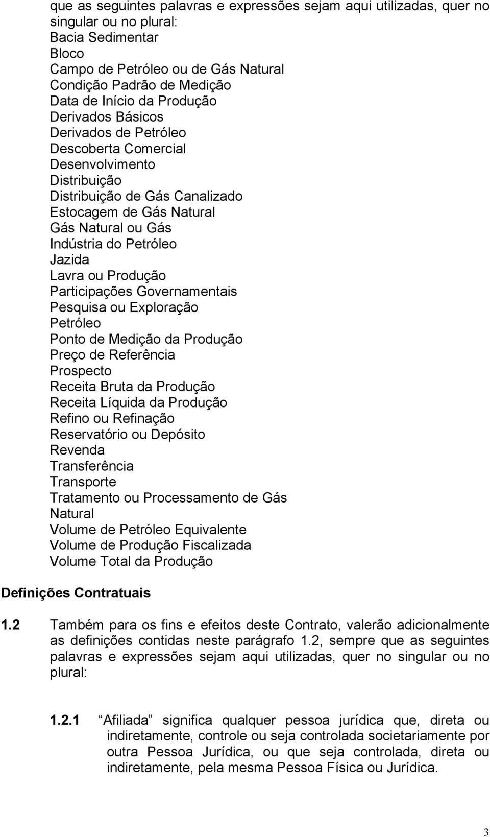 Jazida Lavra ou Produção Participações Governamentais Pesquisa ou Exploração Petróleo Ponto de Medição da Produção Preço de Referência Prospecto Receita Bruta da Produção Receita Líquida da Produção