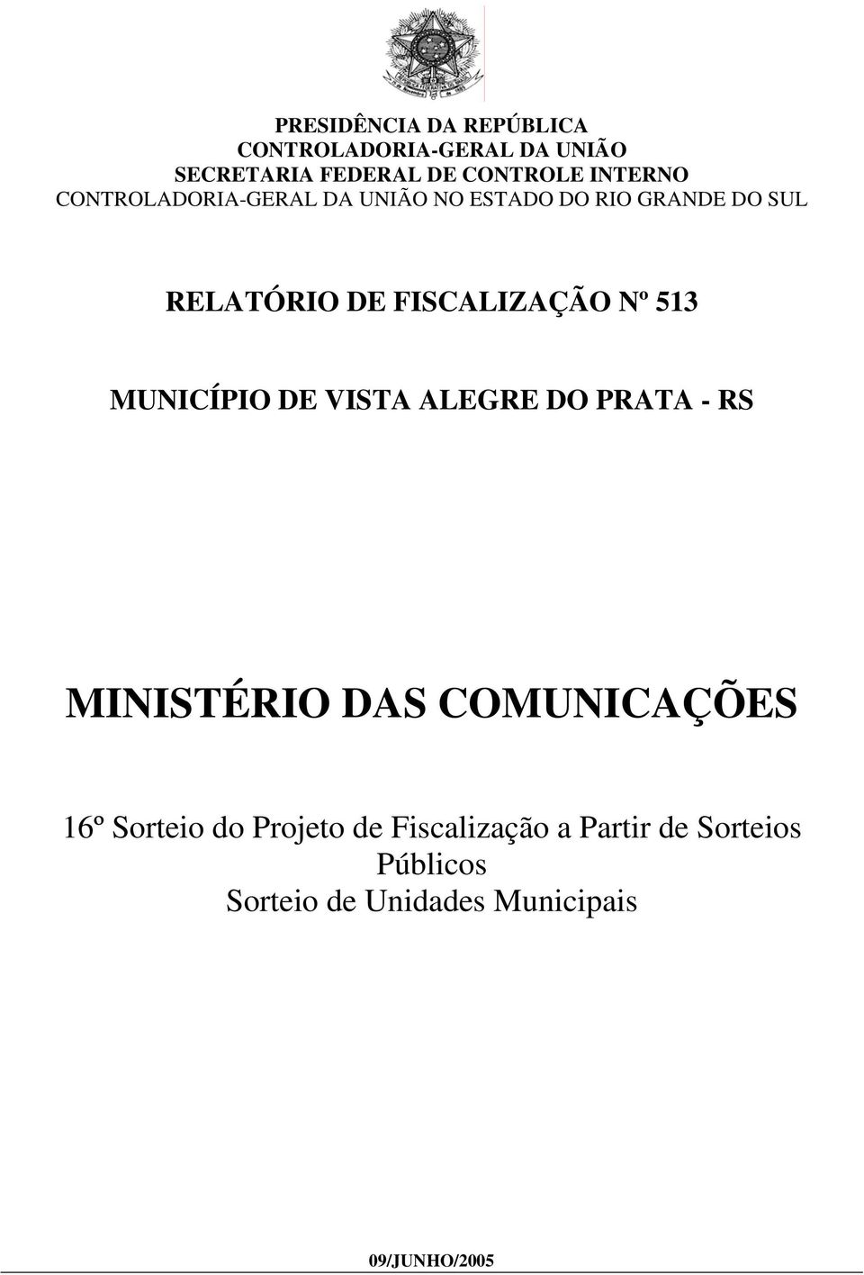 FISCALIZAÇÃO Nº 513 MUNICÍPIO DE VISTA ALEGRE DO PRATA - RS MINISTÉRIO DAS COMUNICAÇÕES 16º