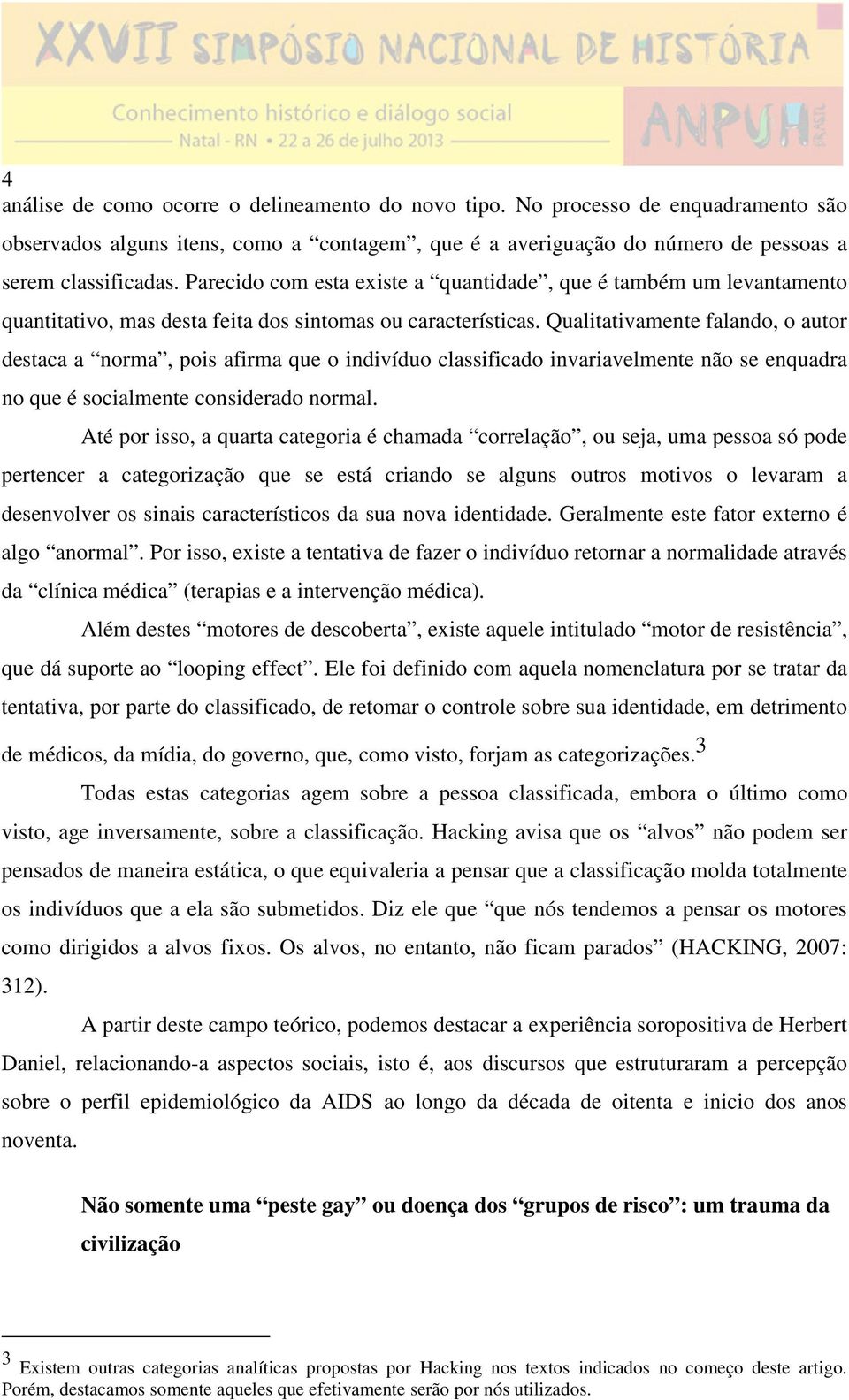 Qualitativamente falando, o autor destaca a norma, pois afirma que o indivíduo classificado invariavelmente não se enquadra no que é socialmente considerado normal.