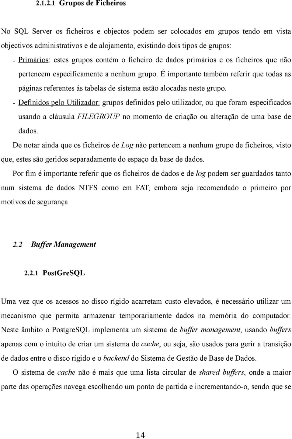 É importante também referir que todas as páginas referentes ás tabelas de sistema estão alocadas neste grupo.