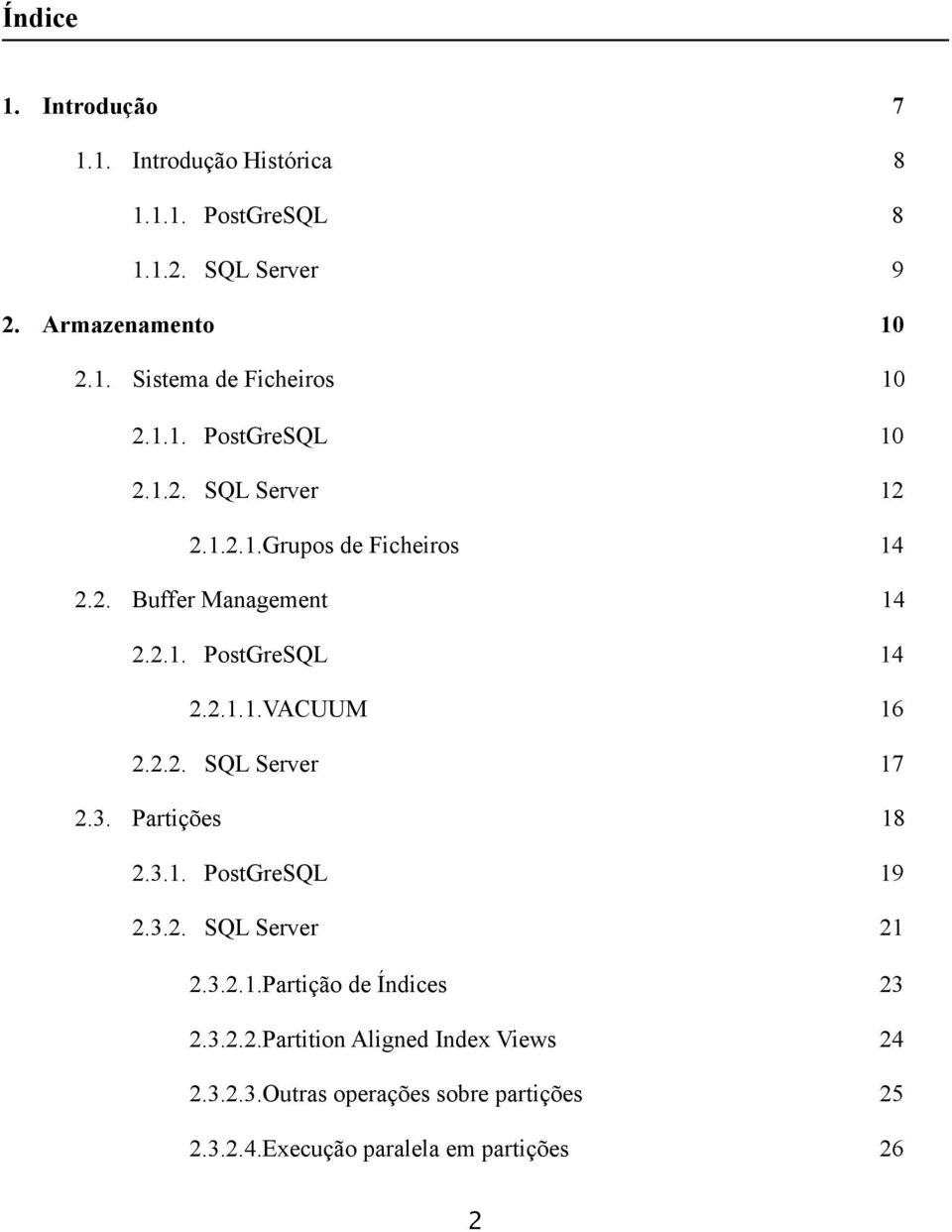 2.2. SQL Server 17 2.3. Partições 18 2.3.1. PostGreSQL 19 2.3.2. SQL Server 21 2.3.2.1.Partição de Índices 23 2.3.2.2.Partition Aligned Index Views 24 2.